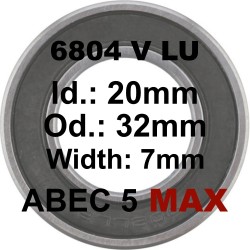 Roulement 6804 MAX LLU 20x32x7mm (V TYPE)